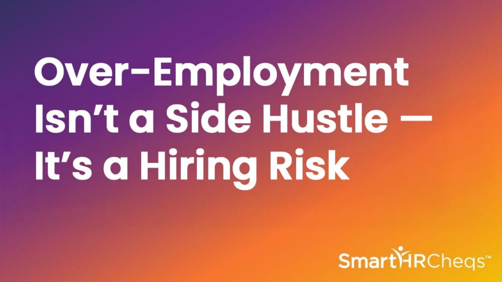 Over-Employment Isn’t a Side Hustle — It’s a Hiring Risk